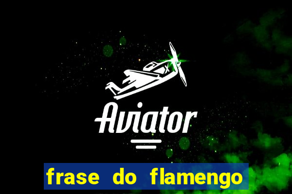 frase do flamengo para foto